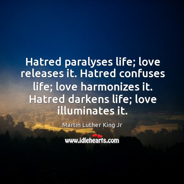 Hatred paralyses life; love releases it. Hatred confuses life; Image