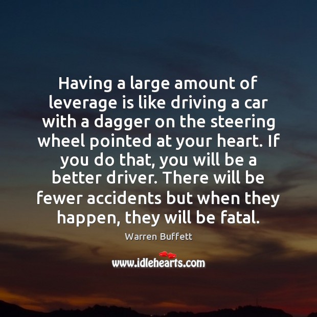 Having a large amount of leverage is like driving a car with Driving Quotes Image