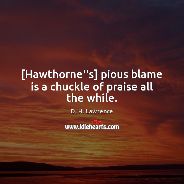 [Hawthorne”s] pious blame is a chuckle of praise all the while. Image