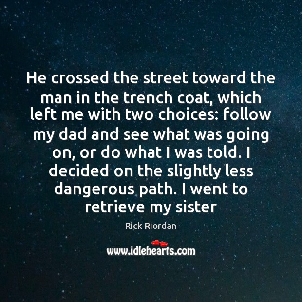 He crossed the street toward the man in the trench coat, which Rick Riordan Picture Quote