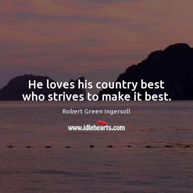 He loves his country best who strives to make it best. Image