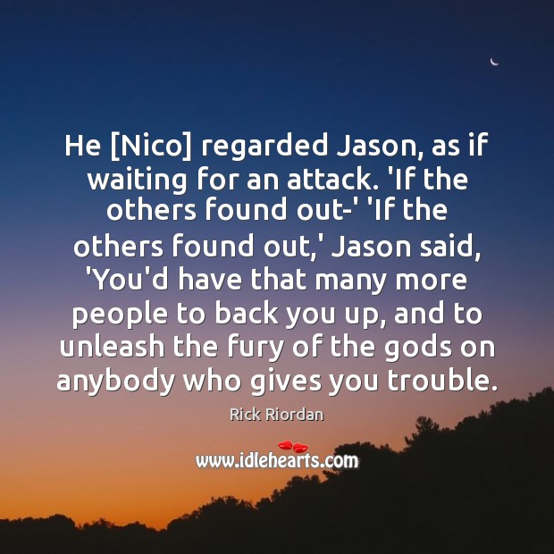 He [Nico] regarded Jason, as if waiting for an attack. ‘If the Rick Riordan Picture Quote