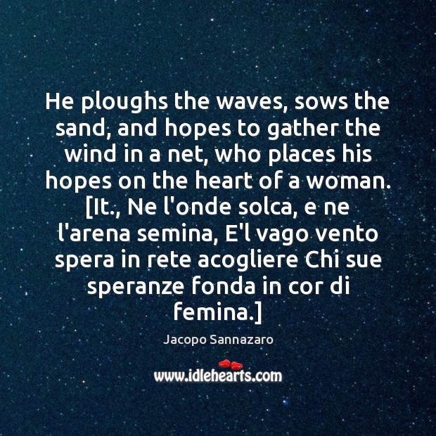 He ploughs the waves, sows the sand, and hopes to gather the Image