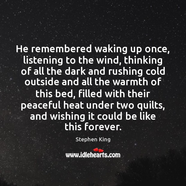 He remembered waking up once, listening to the wind, thinking of all Stephen King Picture Quote