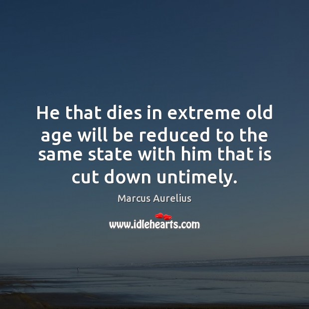 He that dies in extreme old age will be reduced to the Picture Quotes Image