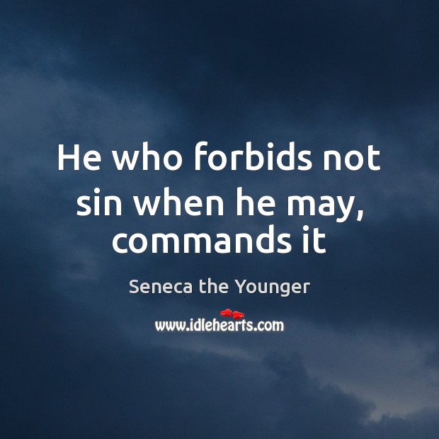 He who forbids not sin when he may, commands it Image