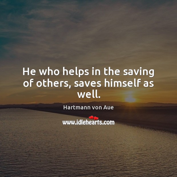 He who helps in the saving of others, saves himself as well. Picture Quotes Image