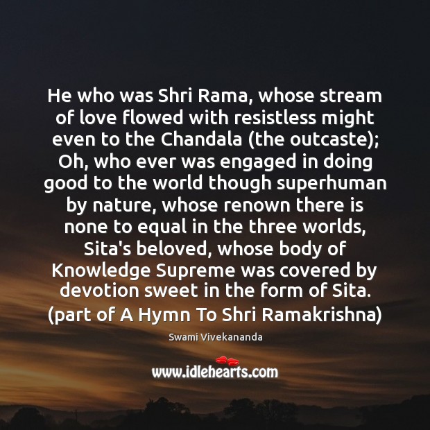 He who was Shri Rama, whose stream of love flowed with resistless Nature Quotes Image