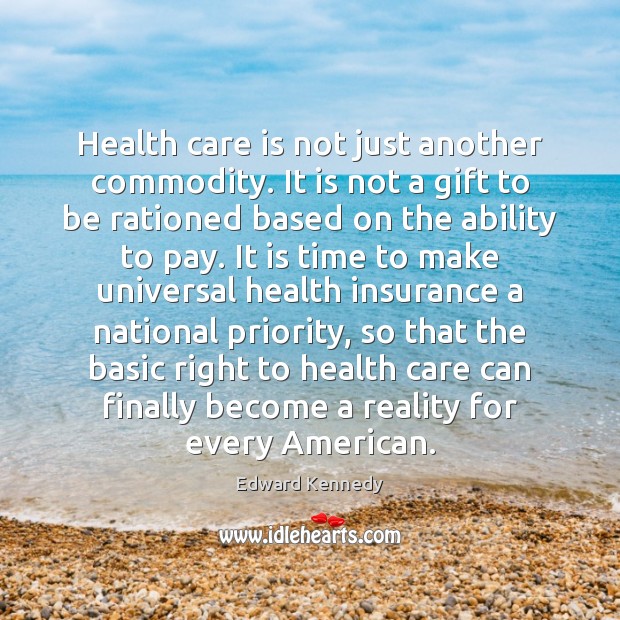 Health care is not just another commodity. It is not a gift Gift Quotes Image