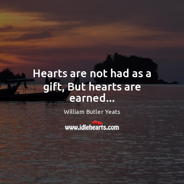 Hearts are not had as a gift, But hearts are earned… Gift Quotes Image