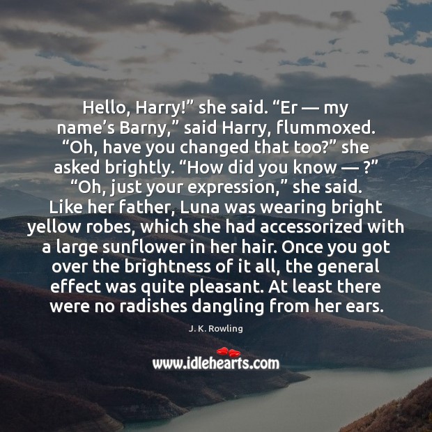 Hello, Harry!” she said. “Er — my name’s Barny,” said Harry, flummoxed. “ Image