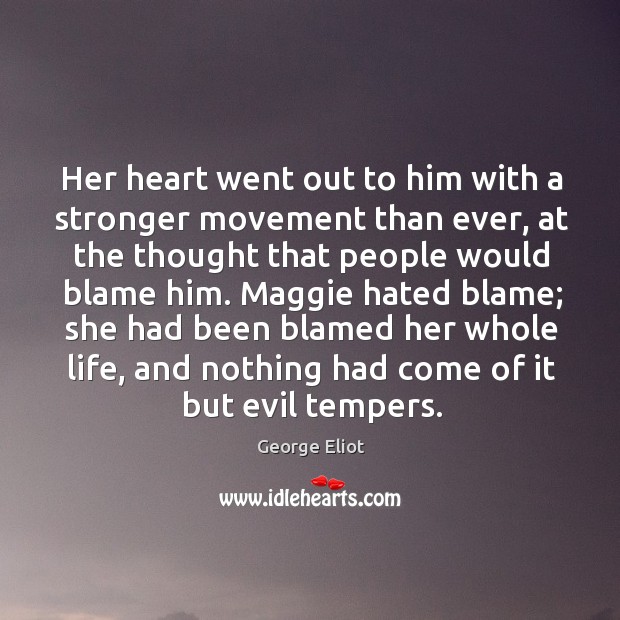 Her heart went out to him with a stronger movement than ever, George Eliot Picture Quote