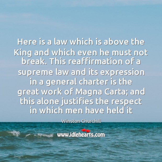 Here is a law which is above the King and which even Respect Quotes Image