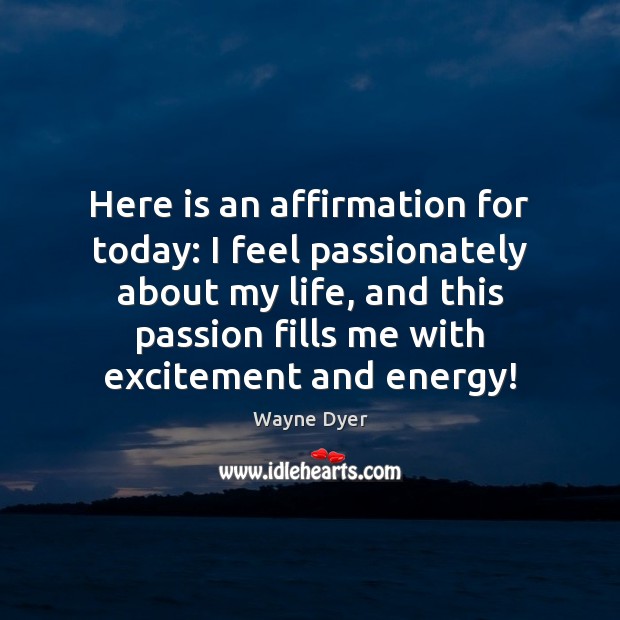 Here is an affirmation for today: I feel passionately about my life, Passion Quotes Image