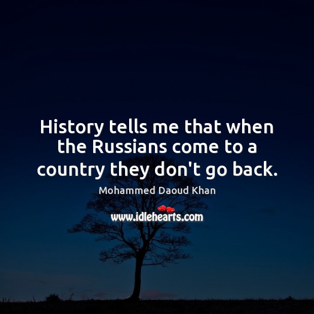 History tells me that when the Russians come to a country they don’t go back. Image