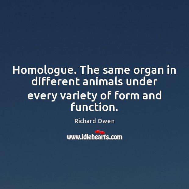 Homologue. The same organ in different animals under every variety of form and function. Image