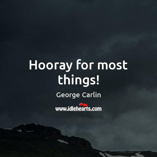 Hooray for most things! Picture Quotes Image