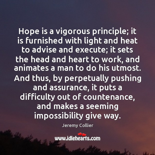 Hope is a vigorous principle; it is furnished with light and heat Hope Quotes Image
