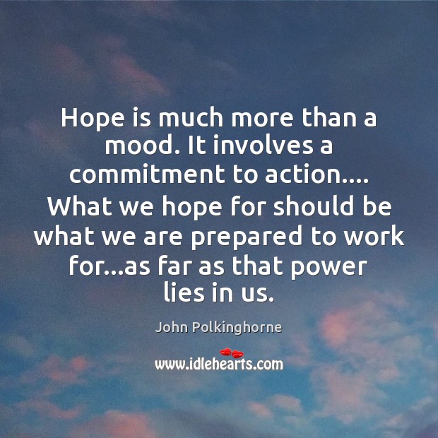 Hope is much more than a mood. It involves a commitment to Hope Quotes Image
