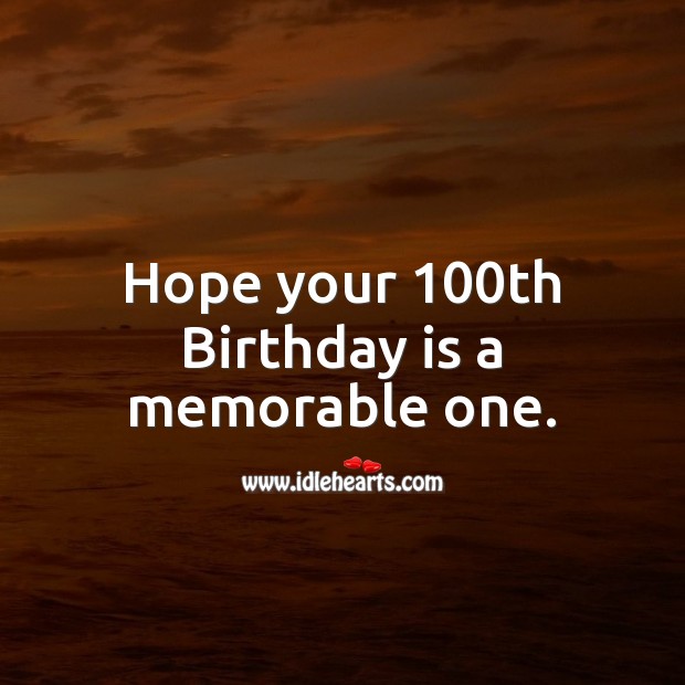 Hope your 100th Birthday is a memorable one. Happy Birthday Messages Image