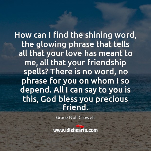 How can I find the shining word, the glowing phrase that tells Grace Noll Crowell Picture Quote