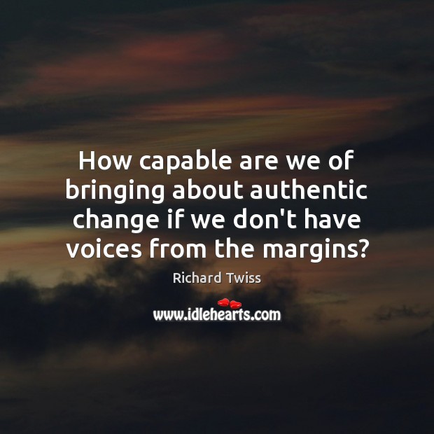 How capable are we of bringing about authentic change if we don’t Image