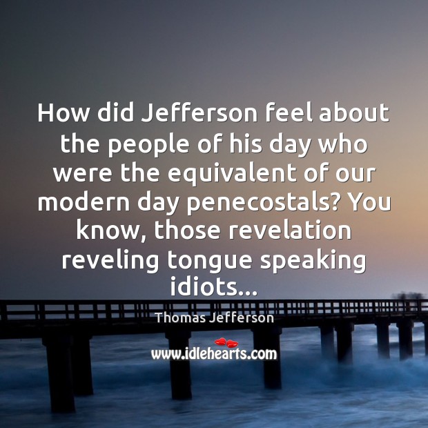 How did Jefferson feel about the people of his day who were Image