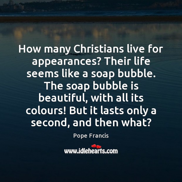 How many Christians live for appearances? Their life seems like a soap Image