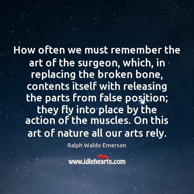 How often we must remember the art of the surgeon, which, in Image