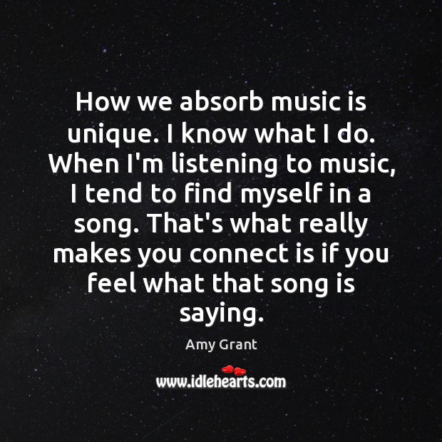 How we absorb music is unique. I know what I do. When Music Quotes Image