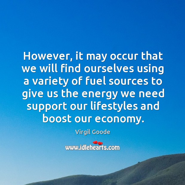 However, it may occur that we will find ourselves using a variety of fuel sources to give Economy Quotes Image