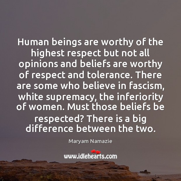 Human beings are worthy of the highest respect but not all opinions Image