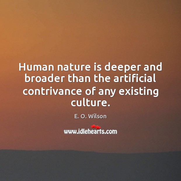 Human nature is deeper and broader than the artificial contrivance of any Nature Quotes Image