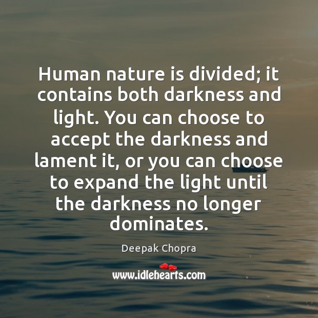 Human nature is divided; it contains both darkness and light. You can Nature Quotes Image