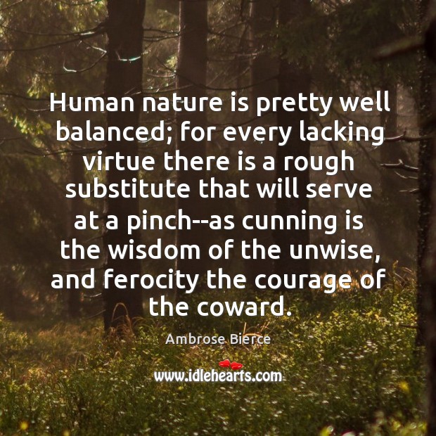 Human nature is pretty well balanced; for every lacking virtue there is Nature Quotes Image