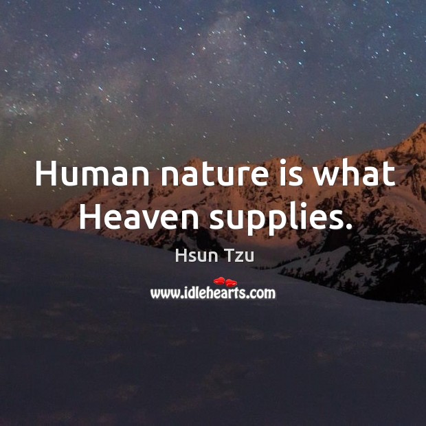 Human nature is what heaven supplies. Nature Quotes Image