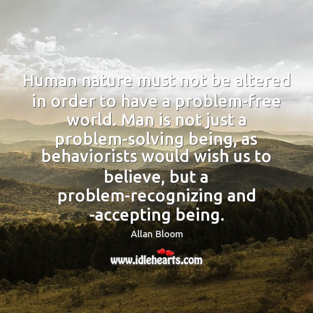 Human nature must not be altered in order to have a problem-free Nature Quotes Image