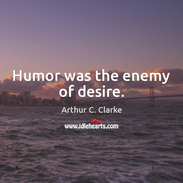 Humor was the enemy of desire. Enemy Quotes Image