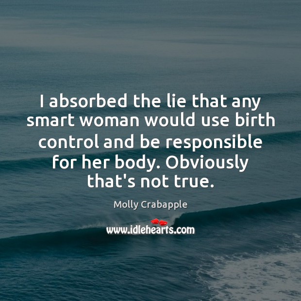 I absorbed the lie that any smart woman would use birth control Lie Quotes Image