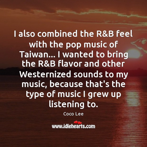 I also combined the R&B feel with the pop music of Coco Lee Picture Quote