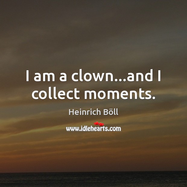 I am a clown…and I collect moments. Image