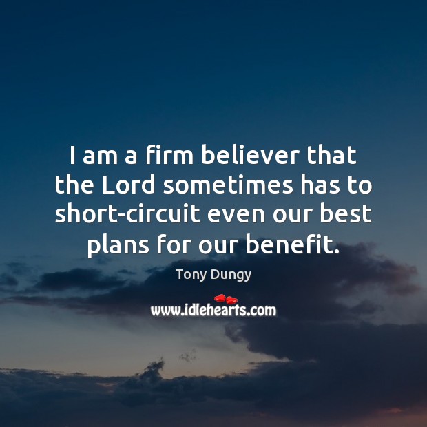 I am a firm believer that the Lord sometimes has to short-circuit -  IdleHearts