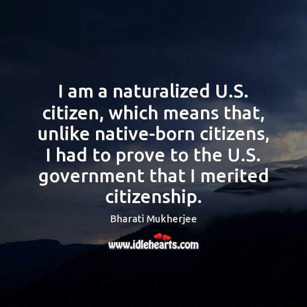 I am a naturalized . citizen, which means that, unlike native-born -  IdleHearts