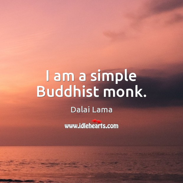 I am a simple Buddhist monk. Dalai Lama Picture Quote