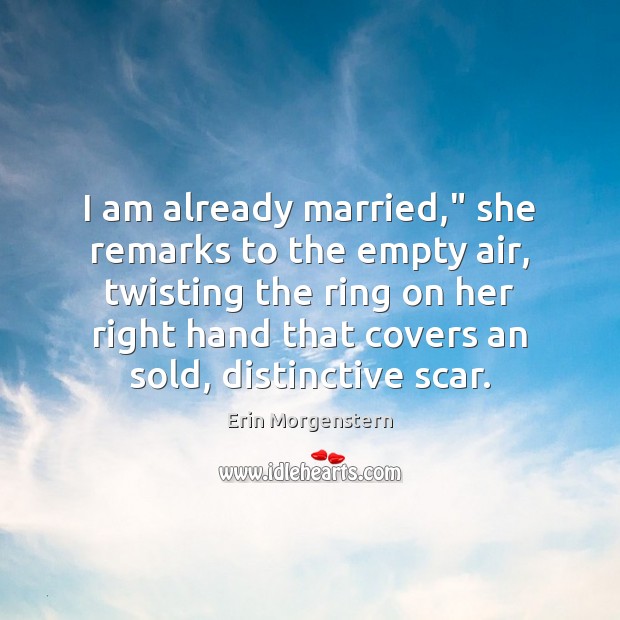 I am already married,” she remarks to the empty air, twisting the Picture Quotes Image