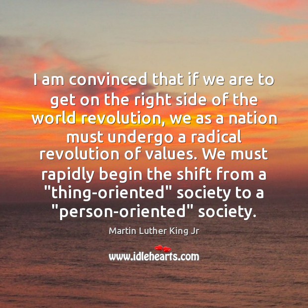 I am convinced that if we are to get on the right Martin Luther King Jr Picture Quote