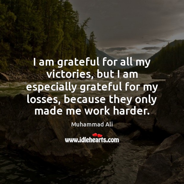 I am grateful for all my victories, but I am especially grateful Muhammad Ali Picture Quote