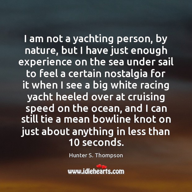 I am not a yachting person, by nature, but I have just Nature Quotes Image