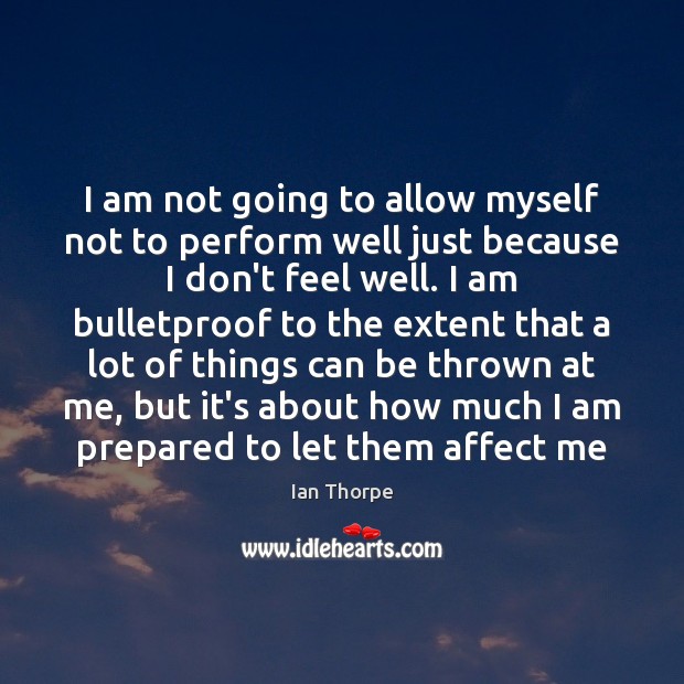 I am not going to allow myself not to perform well just Picture Quotes Image