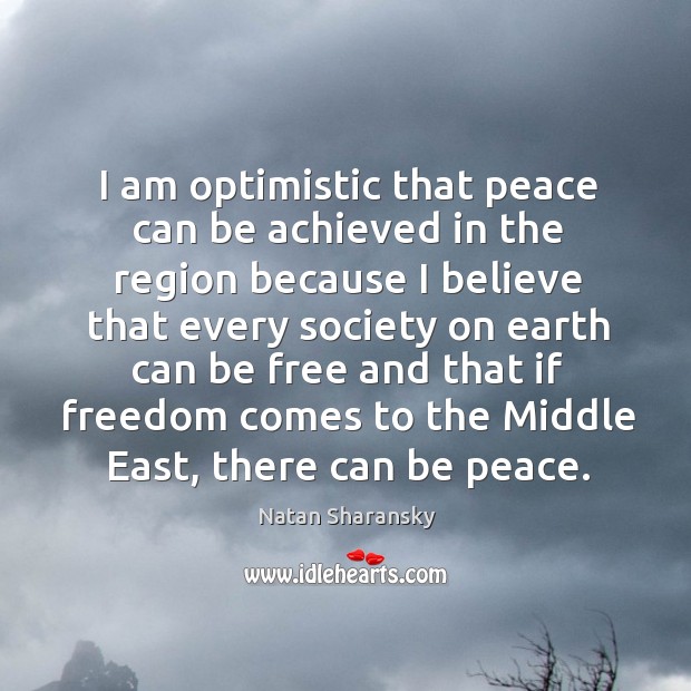 I am optimistic that peace can be achieved in the region because Image